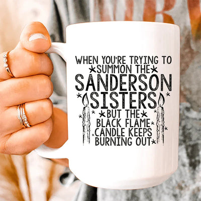 When You're Trying To Summon The Sanderson Sisters Ceramic Mug - 15 oz