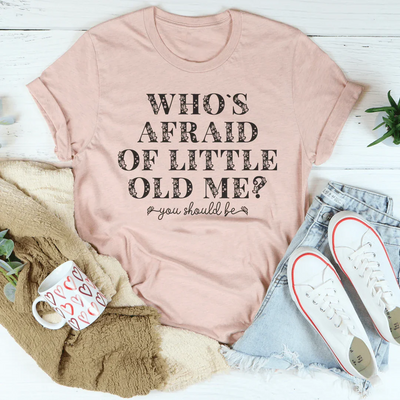 Who's Afraid Of Little Old Me? Tee