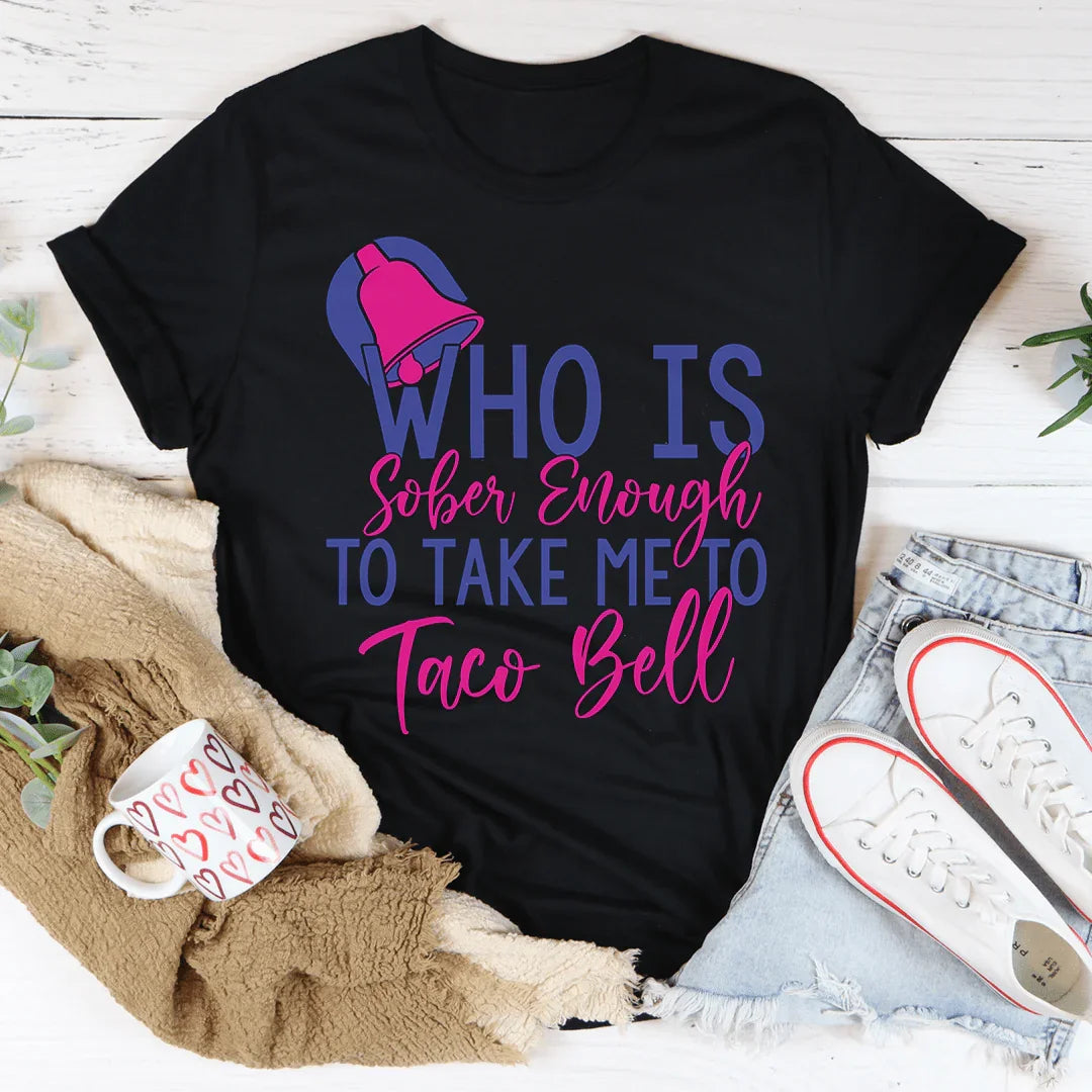 Who's Sober Enough To Take Me To TB Tee