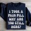 Why Are You Still Here Sweatshirt