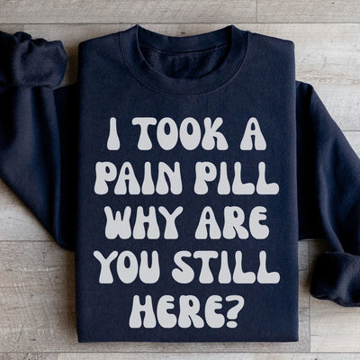 Why Are You Still Here Sweatshirt