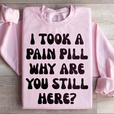 Why Are You Still Here Sweatshirt