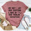 Why Don't I Just Drop Everything Tee