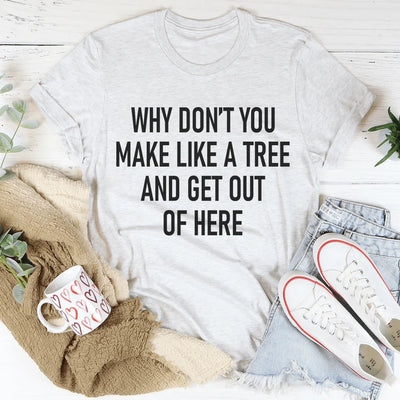 ¿Por qué no haces como un árbol y sales de aquí? Tee
