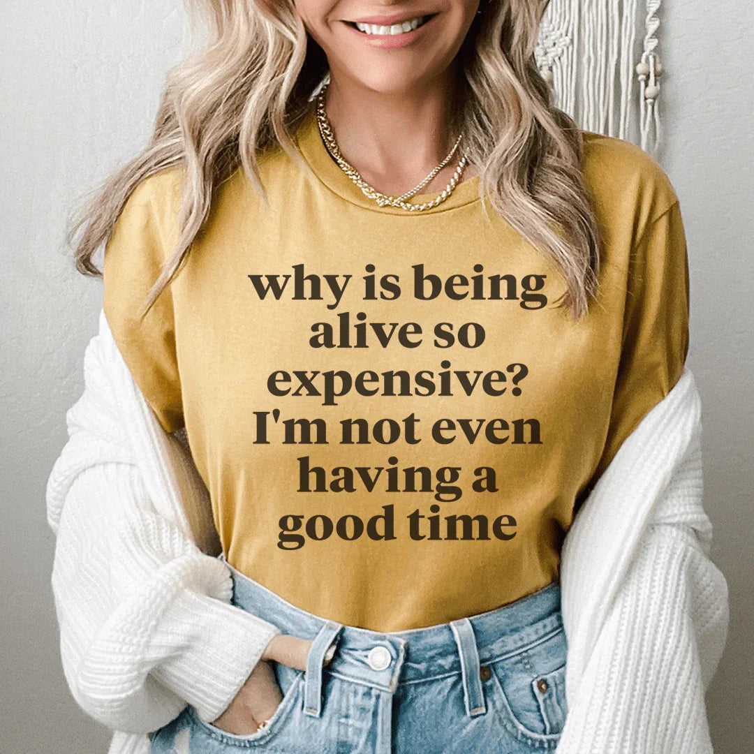 Why Is Being Alive So Expensive T-Shirt