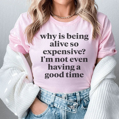 Why Is Being Alive So Expensive T-Shirt