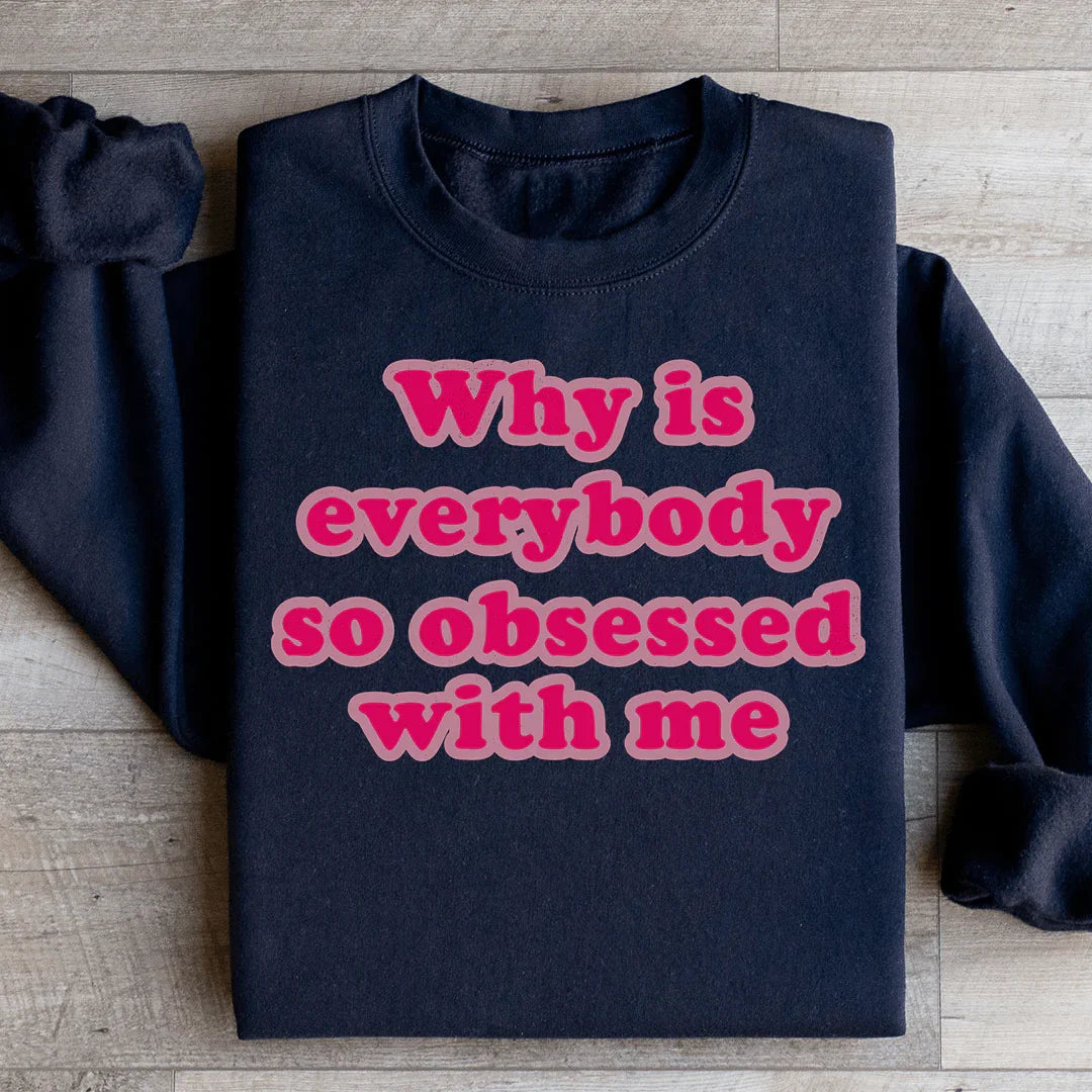 Pourquoi tout le monde est-il si obsédé par moi Sweatshirt
