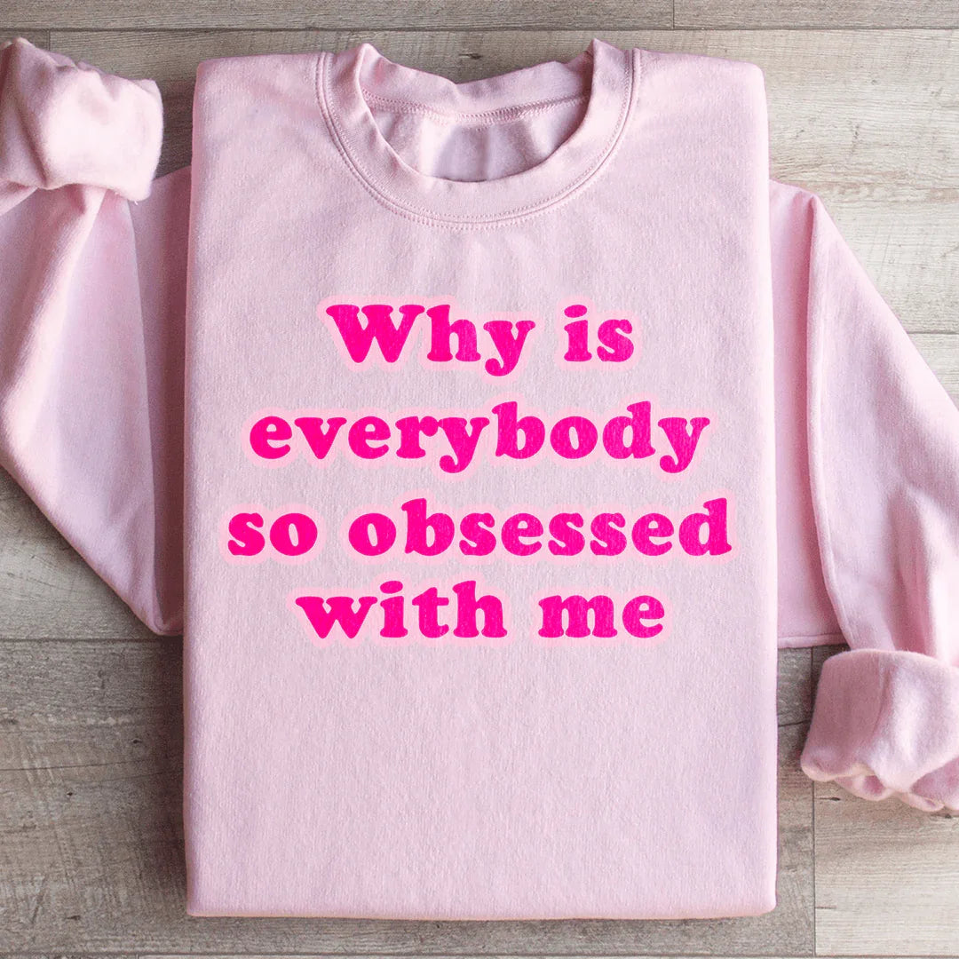 Pourquoi tout le monde est-il si obsédé par moi Sweatshirt