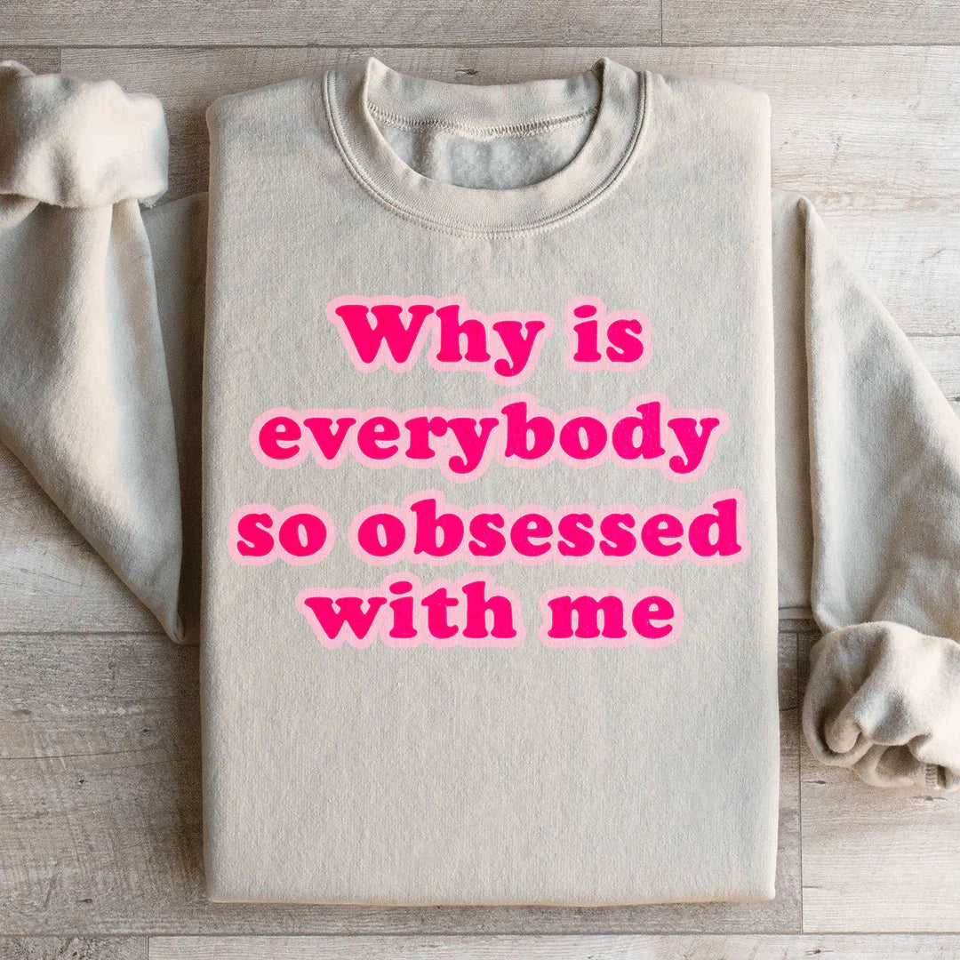 Pourquoi tout le monde est-il si obsédé par moi Sweatshirt