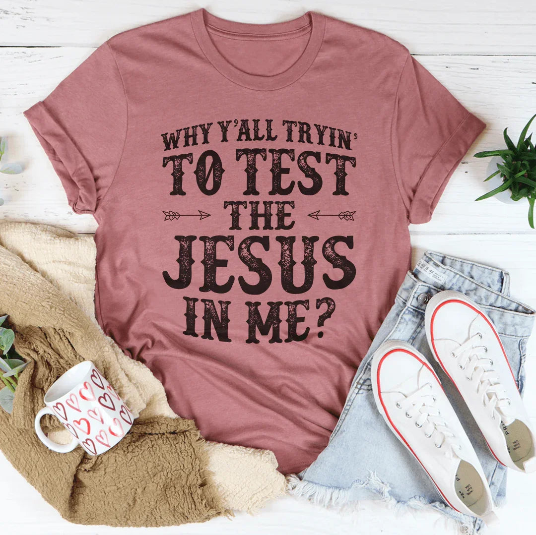 ¿Por qué están tratando de poner a prueba al Jesús que hay en mí? Tee