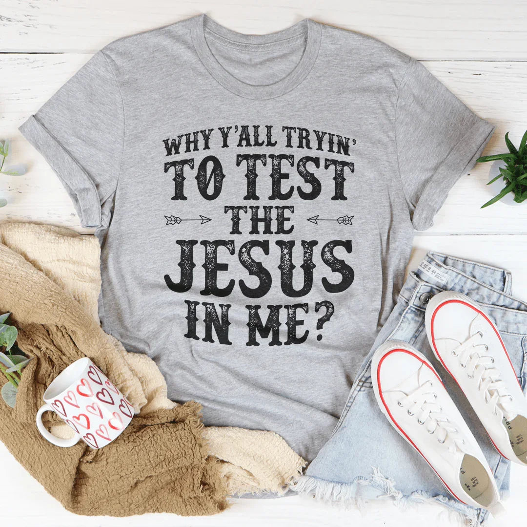¿Por qué están tratando de poner a prueba al Jesús que hay en mí? Tee