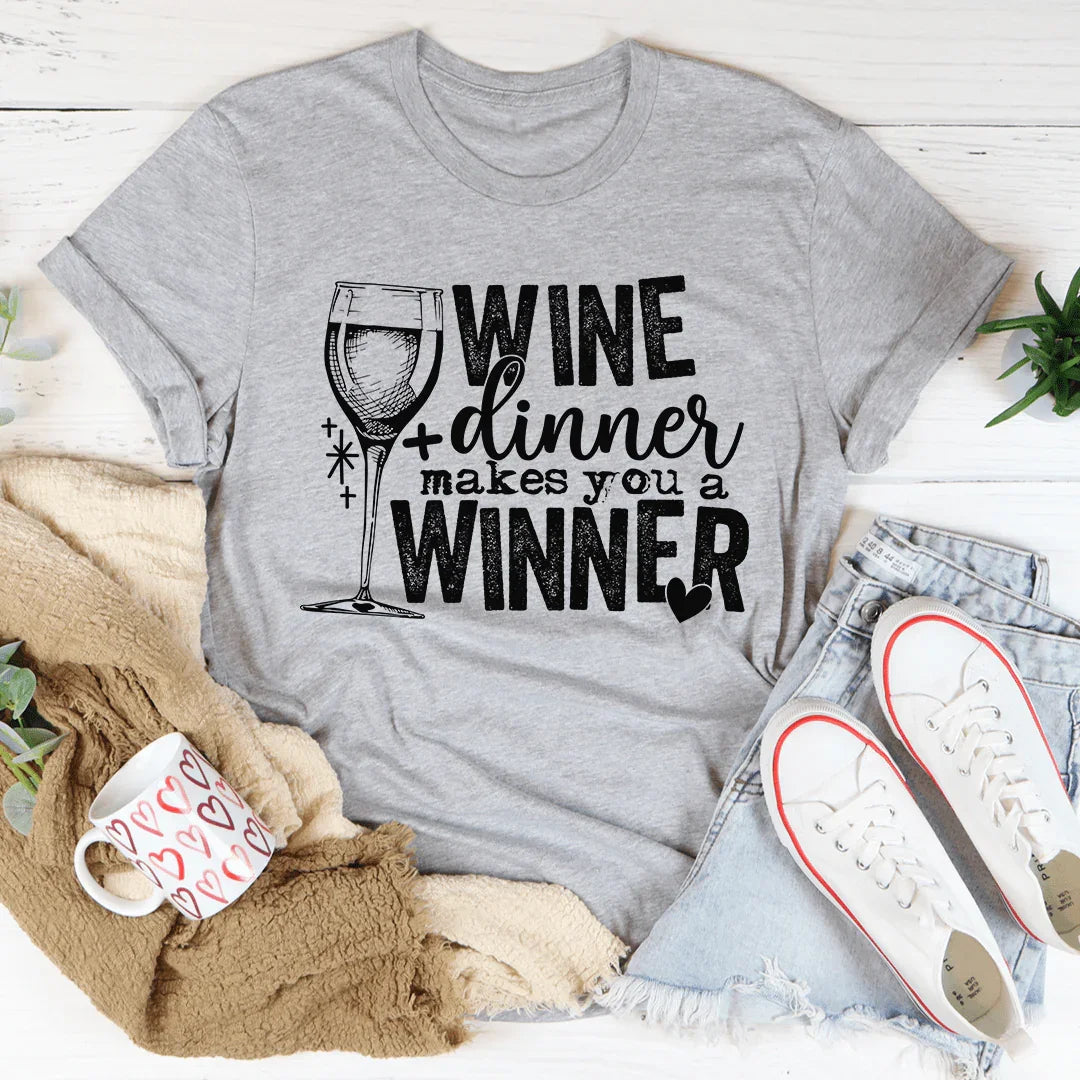 Wine And Dinner Makes You A Winner Tee - Korvel