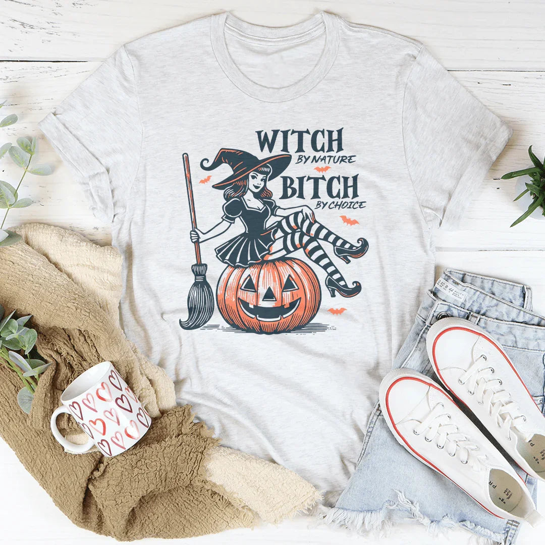Witch By Nature B*tch By Choice Tee