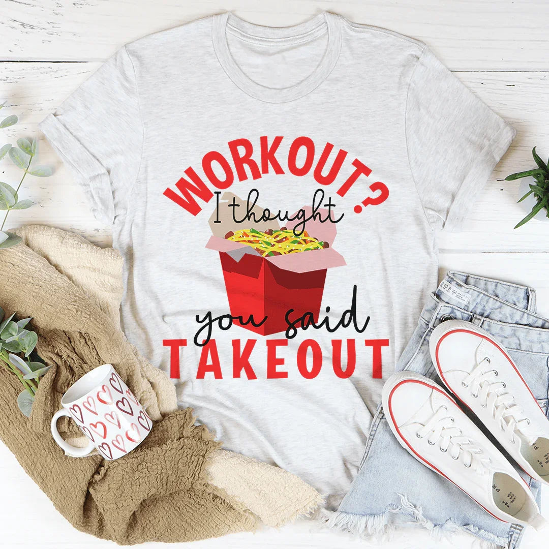 Workout I Thought You Said Takeout Tee - Korvel