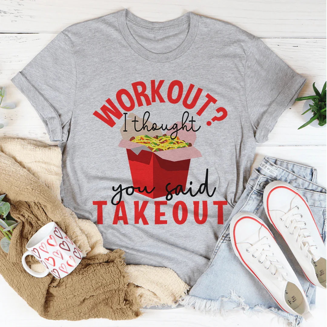 Workout I Thought You Said Takeout Tee - Korvel