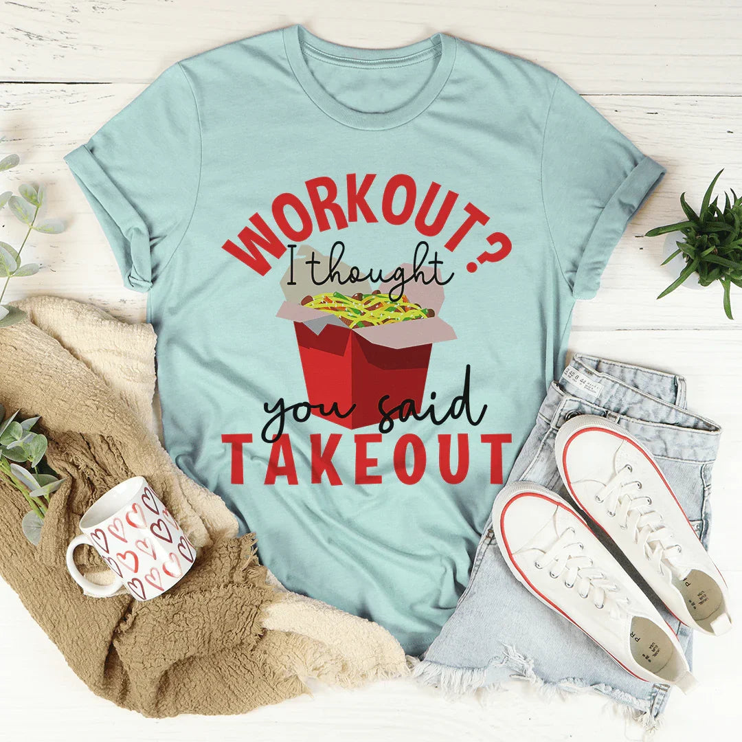 Workout I Thought You Said Takeout Tee - Korvel