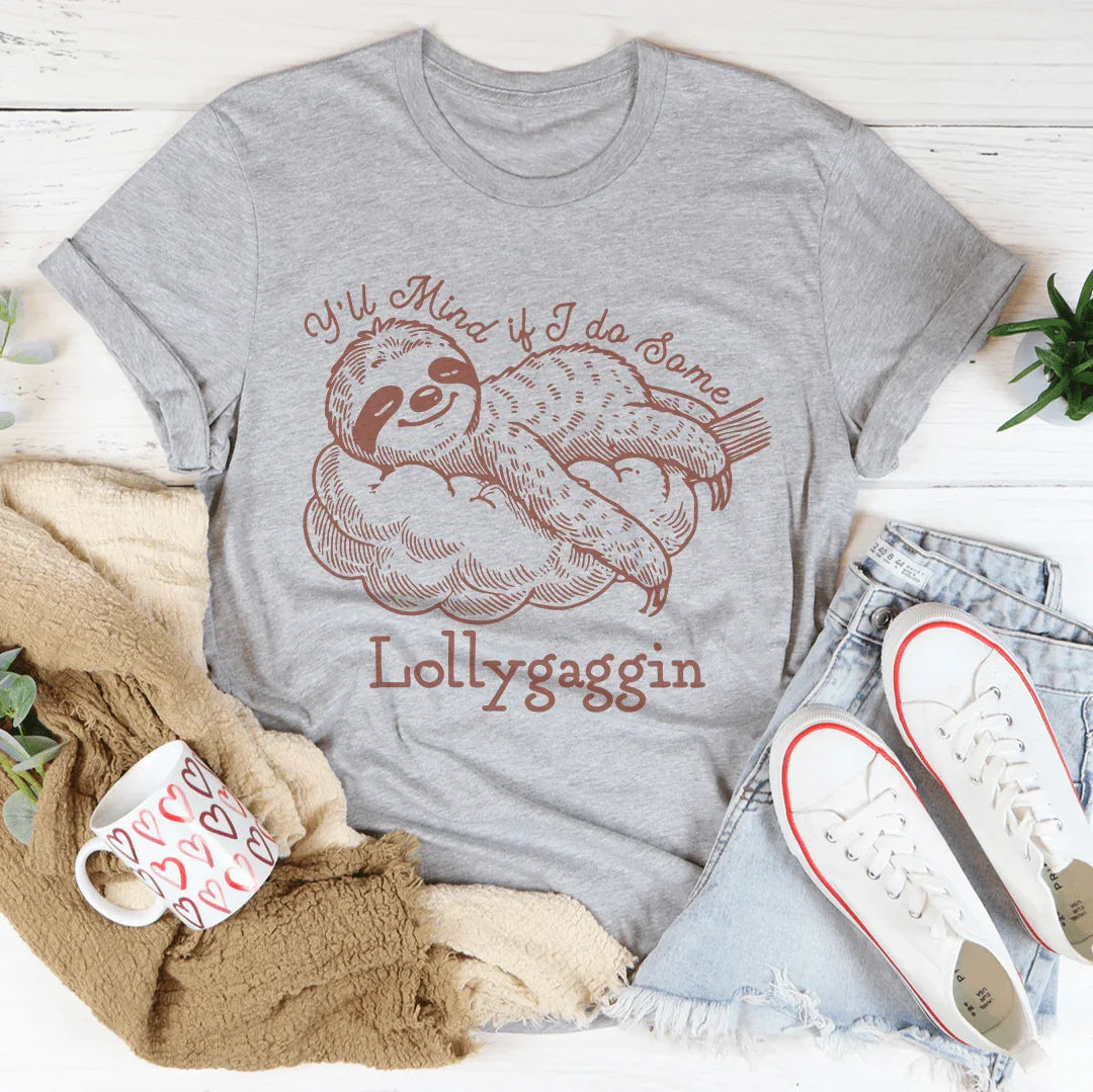 Y'all Mind If I Do Some Lollygaggin Tee