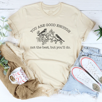 You Are Good Enough Not The Best But You'll Do Tee