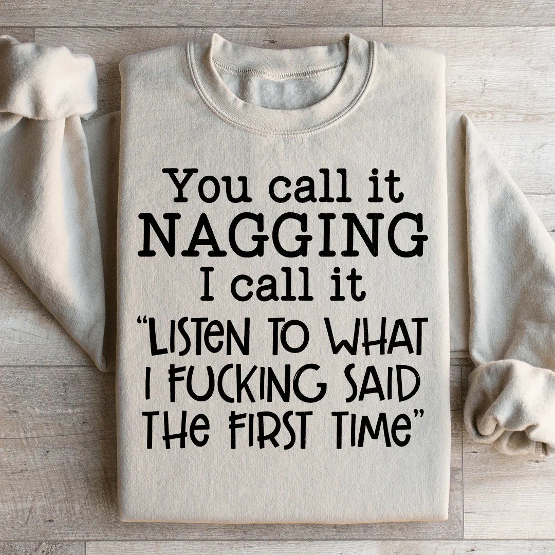 You Call It Nagging Sweatshirt