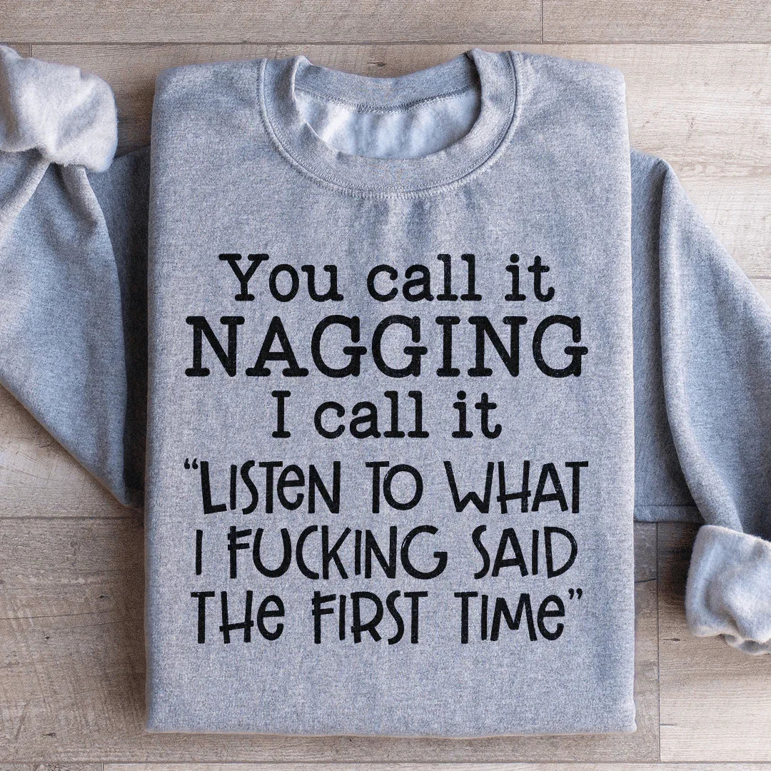 You Call It Nagging Sweatshirt