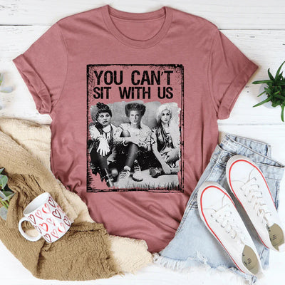 You Can't Sit With Us T-Shirt