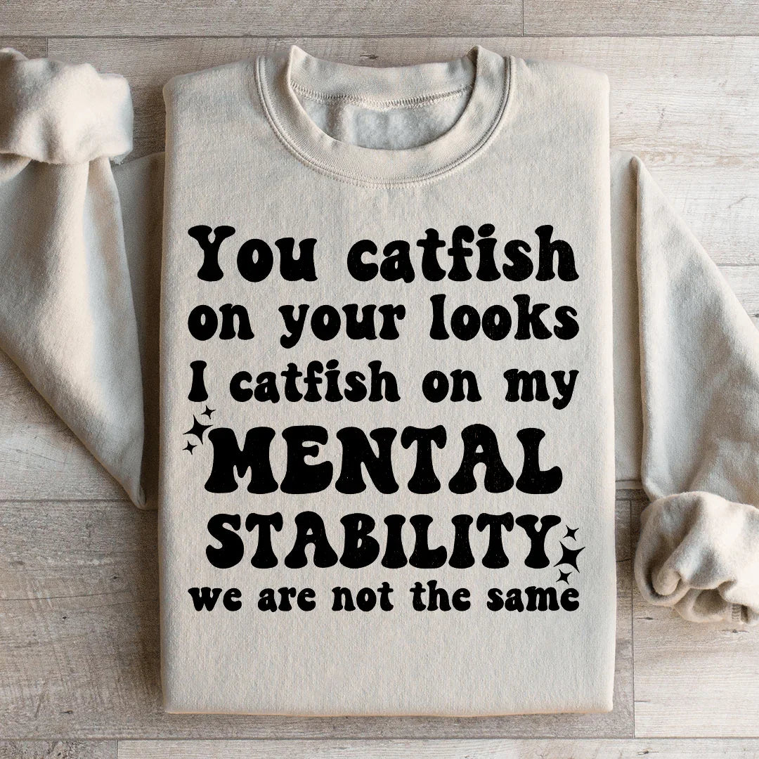 You Catfish On Your Looks Sweatshirt