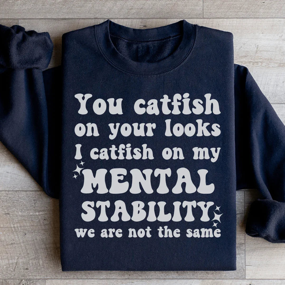 You Catfish On Your Looks Sweatshirt
