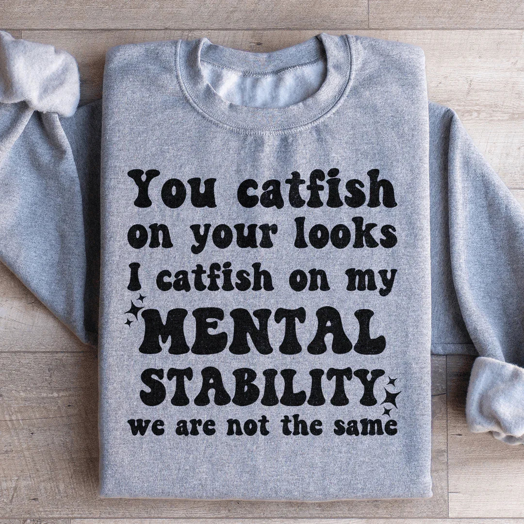 You Catfish On Your Looks Sweatshirt