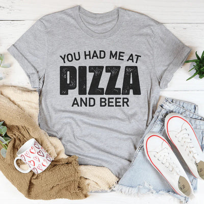 You Had Me At Pizza And Beer Tee