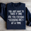 You Just Have To Take It One 'Are You Kidding Me' At A Time Sweatshirt