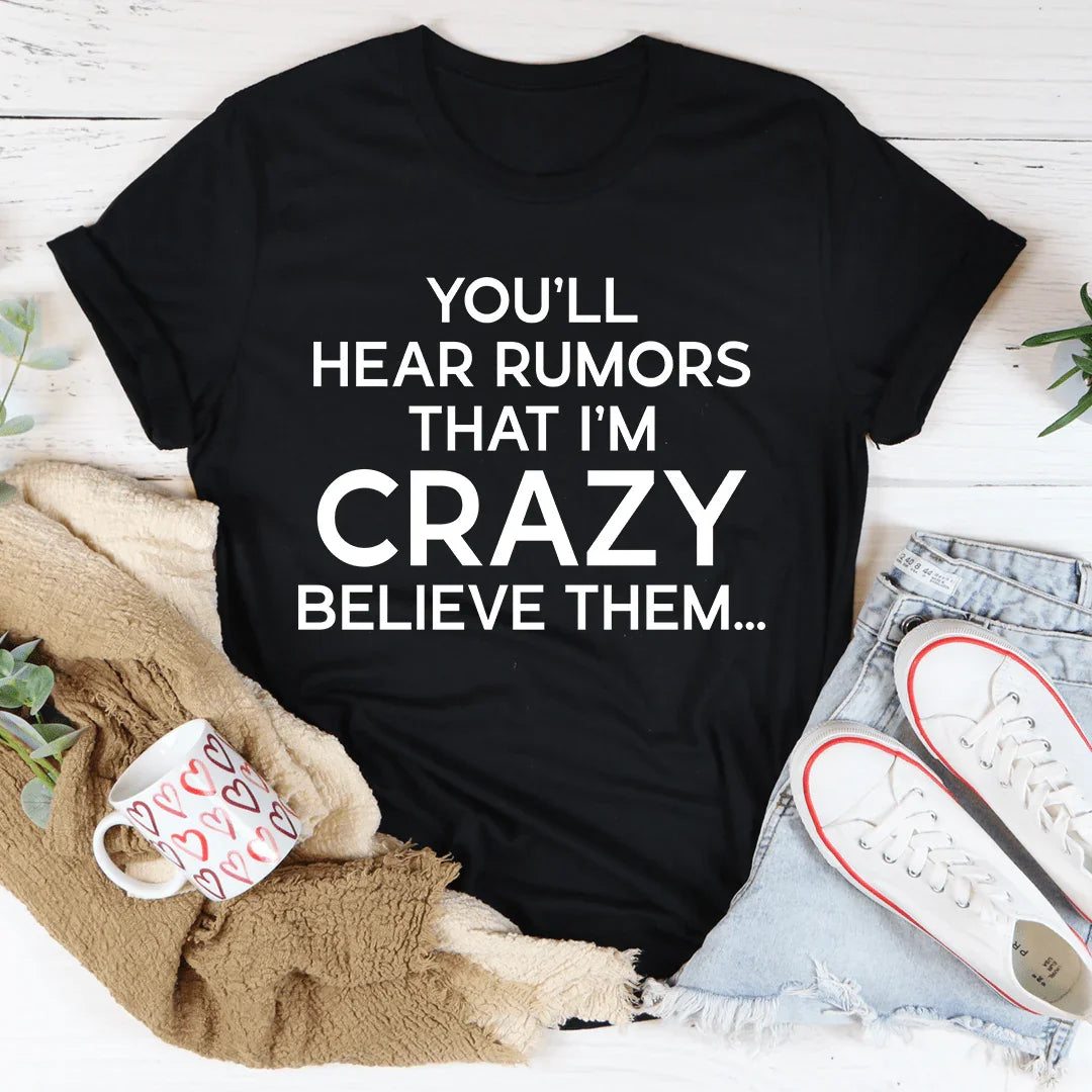 You'll Hear Rumors That I'm Crazy Tee - Korvel