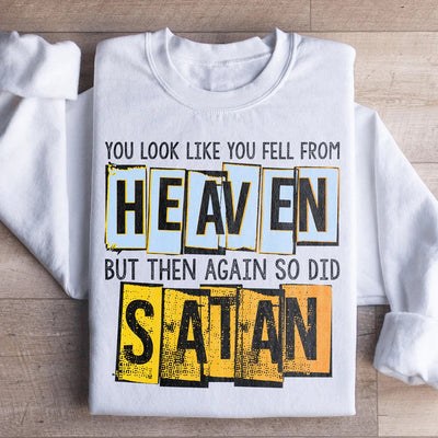 You Look Like You Fell From Heaven Sweatshirt