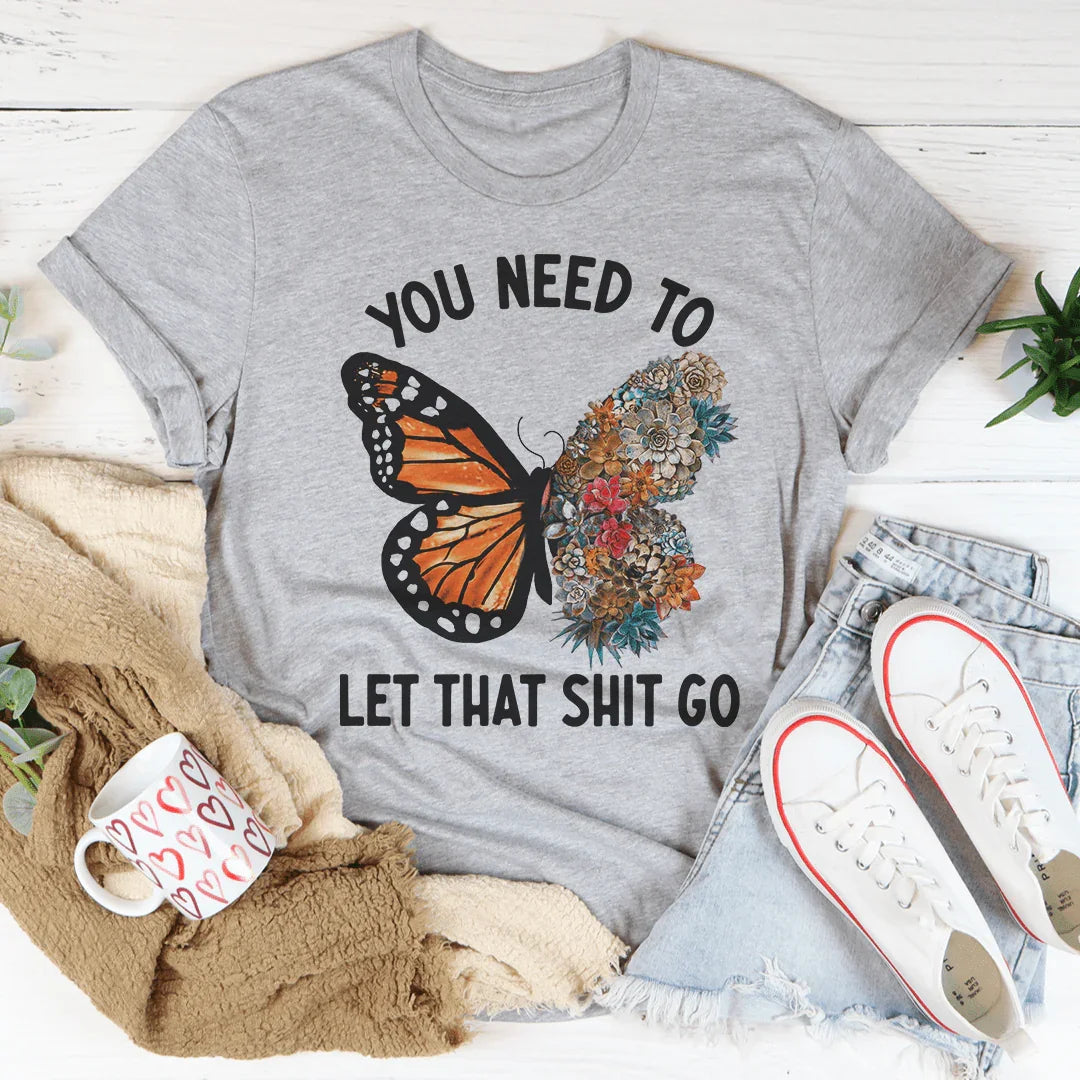 Tú Necesitas Dejarlo Ir Camiseta