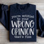 You're Entitled To Your Wrong Opinion Sweatshirt