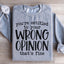 You're Entitled To Your Wrong Opinion Sweatshirt
