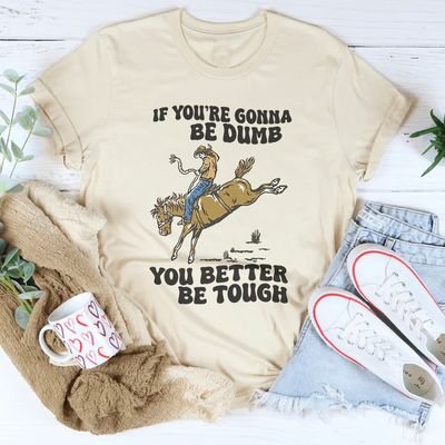 You're Gonna Be Tough Tee