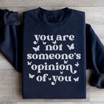 You're Not Someone's Opinion Of You Sweatshirt