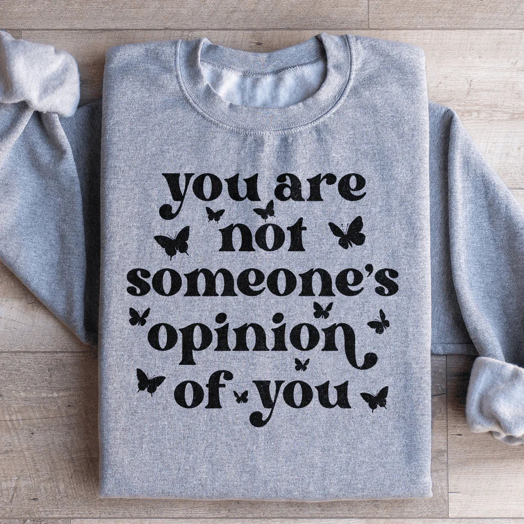 You're Not Someone's Opinion Of You Sweatshirt