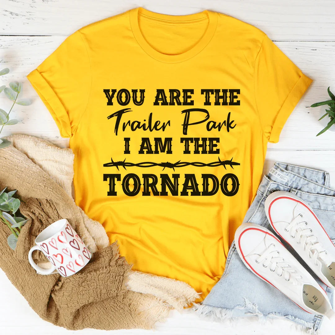 You're The Trailer Park I Am The Tornado Tee - Korvel