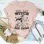 You Say Witch Like It's A Bad Thing Tee