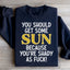 Sweatshirt Vous Devriez Prendre un Peu de Soleil