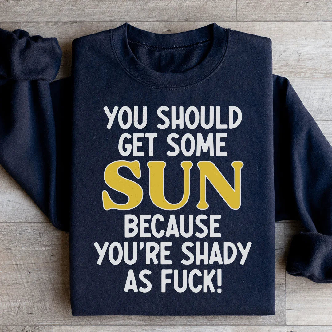 Sweatshirt Vous Devriez Prendre un Peu de Soleil