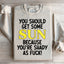 Sweatshirt Vous Devriez Prendre un Peu de Soleil
