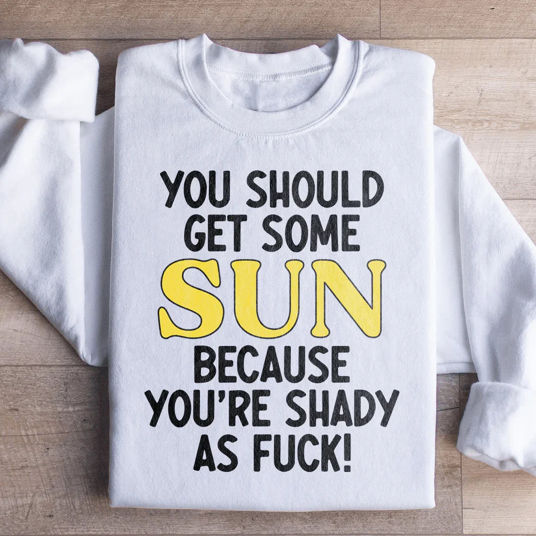 Sweatshirt Vous Devriez Prendre un Peu de Soleil