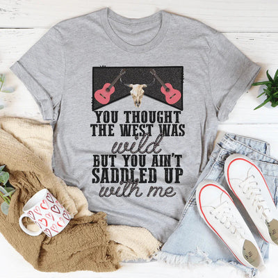 You Thought The West Was Wild Tee