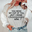 You Were My Cup Of Tea T-Shirt