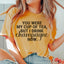 You Were My Cup Of Tea T-Shirt