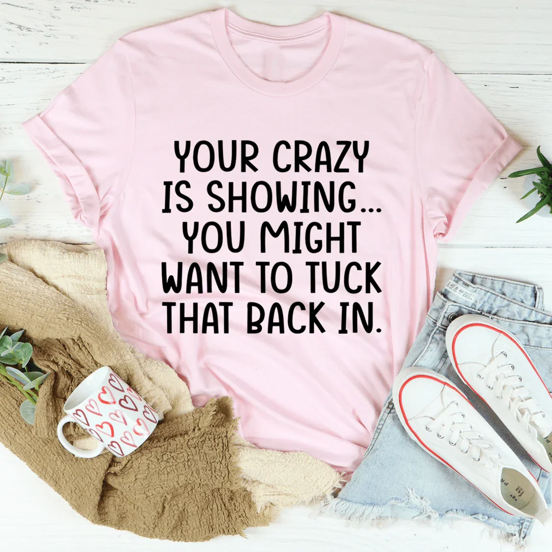 Your Crazy Is Showing Tee - Korvel