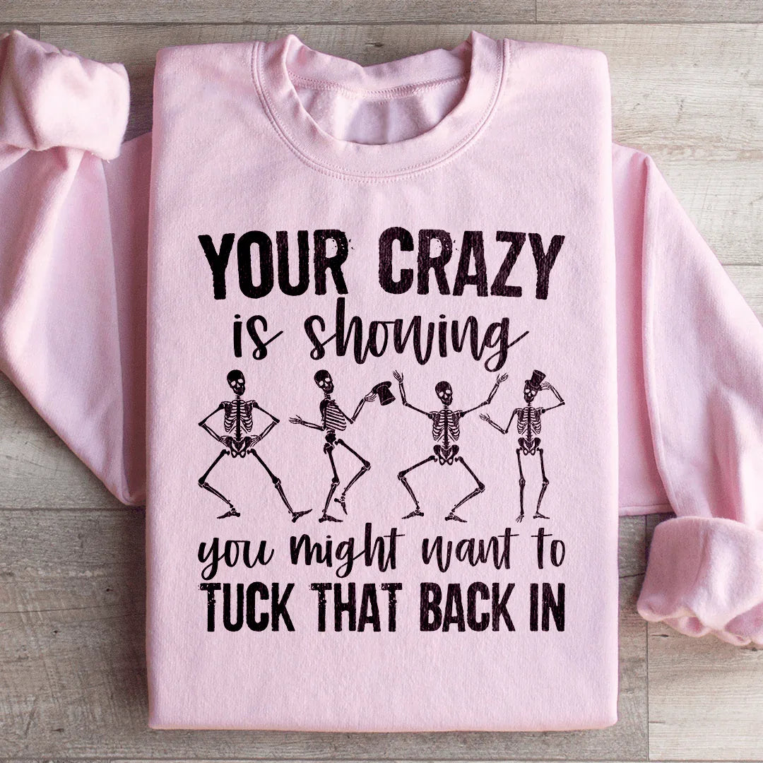 Your Crazy Is Showing Sweatshirt