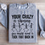 Your Crazy Is Showing Sweatshirt
